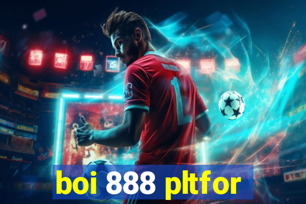 boi 888 pltfor